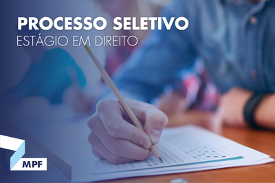 MPF abre seleção para contratação de estagiários de graduação e pós-graduação em direito
